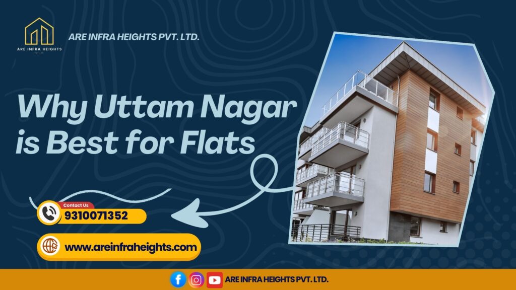 Why Uttam Nagar is the best area to buy Flats?